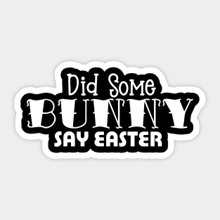 Did Some Bunny Say Easter Sticker